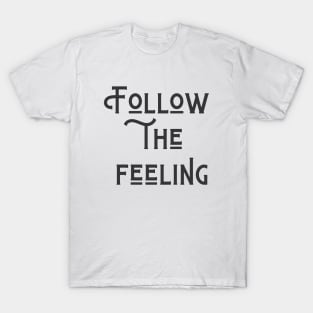 Follow The Feeling T-Shirt